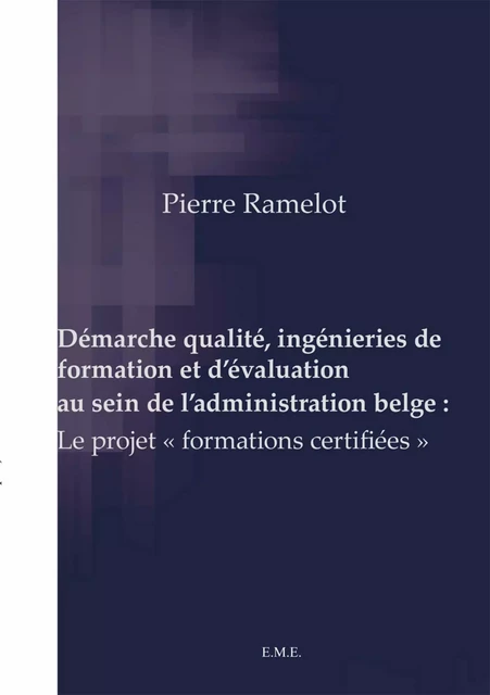 Démarche qualité, ingénieries de formation et d'évaluation au sein de l'administration belge : -  - EME Editions