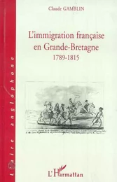 L'IMMIGRATION FRANCAISE EN GRANDE-BRETAGNE 1789-1815