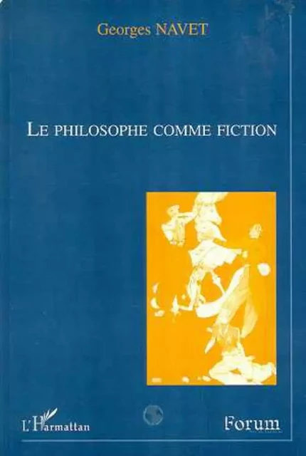 Le philosophe comme fiction - Georges Navet - Editions L'Harmattan