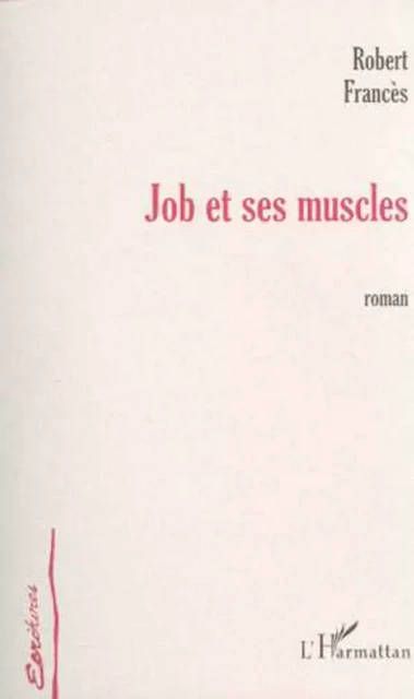 JOB ET SES MUSCLES - Robert Francès - Editions L'Harmattan