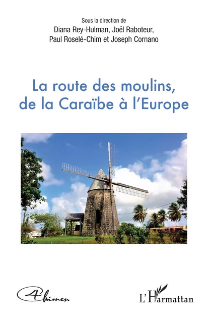 La route des moulins, de la Caraïbe à l'Europe -  Editions 4chimen - Editions L'Harmattan