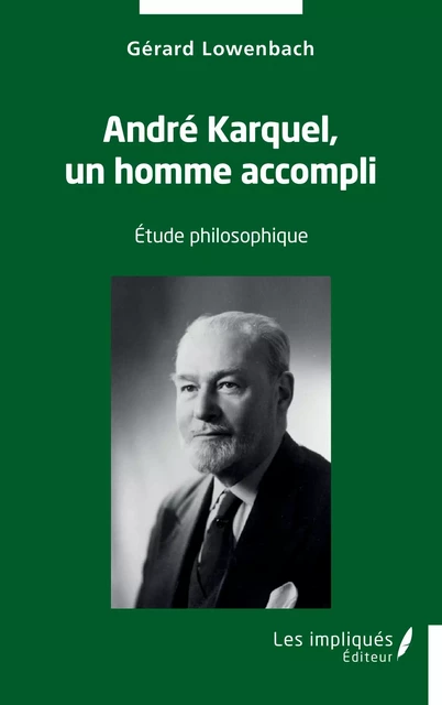 André Karquel, un homme accompli - Gérard Lowenbach - Les Impliqués