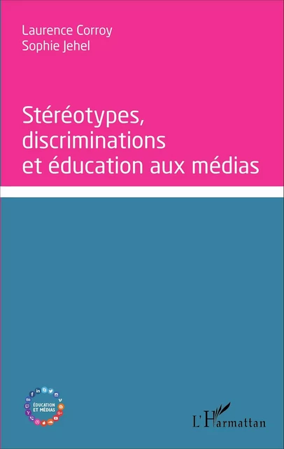 Stéréotypes, discriminations et éducation aux médias - Sophie Jehel, Laurence Corroy-Labardens - Editions L'Harmattan