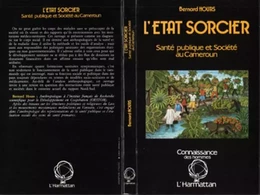 L'Etat sorcier : santé publique et société au Cameroun