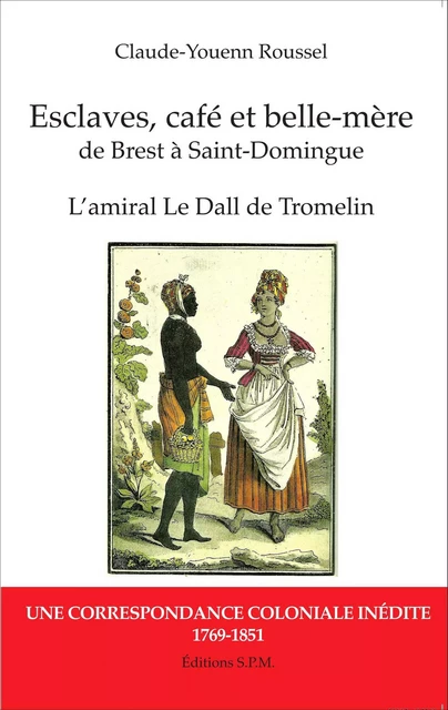 Esclaves, café et belle-mère, de Brest à Saint-Domingue - Claude-Youenn Roussel - SPM