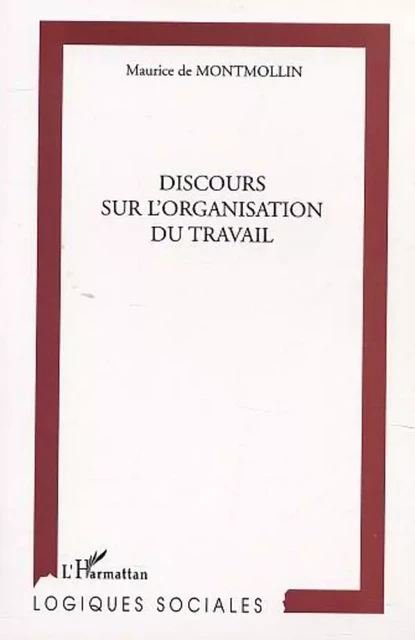 DISCOURS SUR L'ORGANISATION DU TRAVAIL - Maurice de Montmollin - Editions L'Harmattan