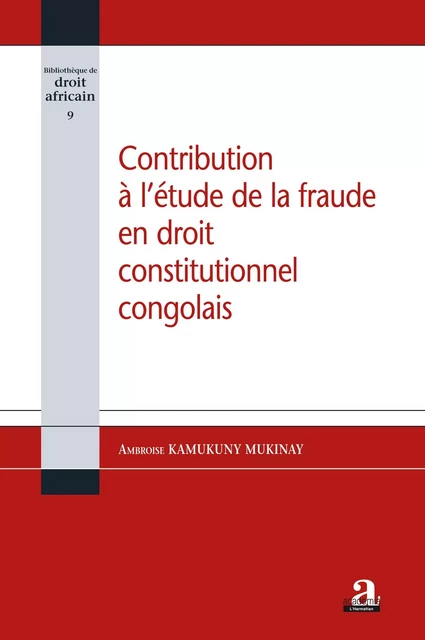 Contribution à l'étude de la fraude en droit constitutionnel congolais - Ambroise Kamukuny Mukinay - Academia