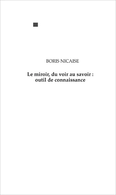 Le miroir, du voir au savoir : outil de connaissance - Boris Nicaise - EME Editions