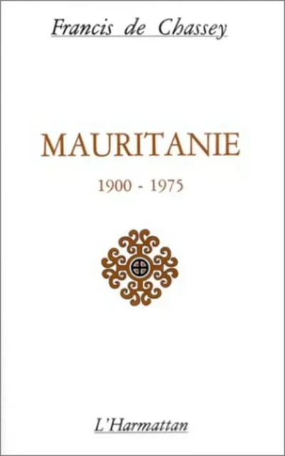 Mauritanie 1900-1975 - Francis de Chassey - Editions L'Harmattan