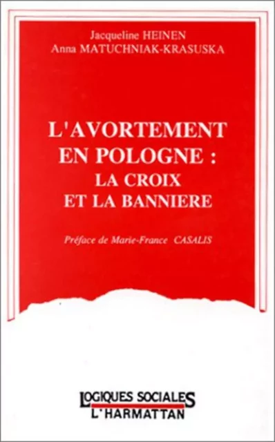 L'avortement en Pologne: la croix et la bannière - Jacqueline Heinen - Editions L'Harmattan