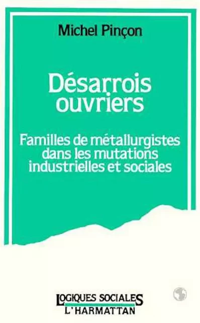 Désarrois ouvriers - Michel Pinçon - Editions L'Harmattan