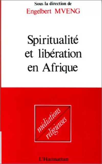 Spiritualité et libération en Afrique - Engelbert Mveng - Editions L'Harmattan