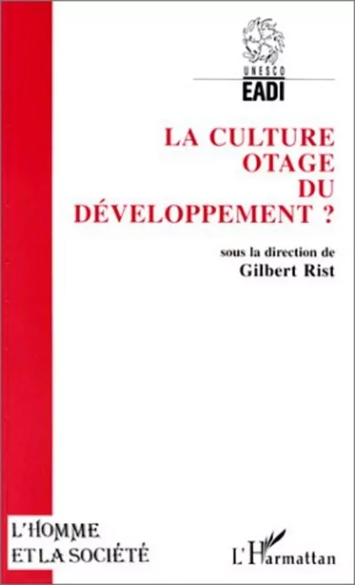 La culture, otage du développement ? - Gilbert Rist - Editions L'Harmattan