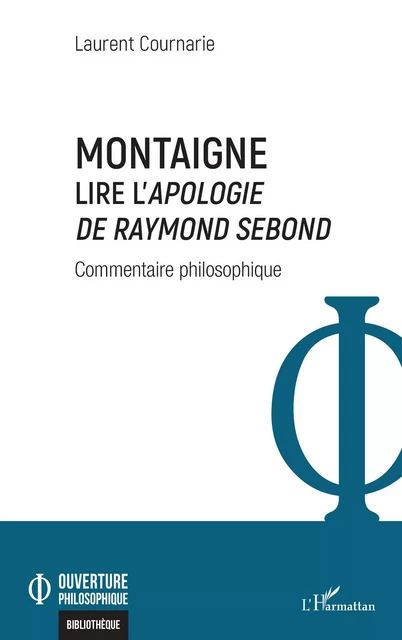 Montaigne. Lire l'<i>Apologie de Raymond Sebond</i> - Laurent Cournarie - Editions L'Harmattan