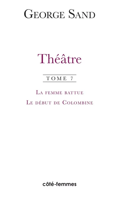 Théâtre. Tome 7. La femme battue (1836), Le début de Colombine (1855) -  - Indigo - Côté femmes