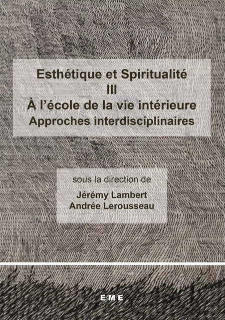 Esthétique et Spiritualité III : A l'école de la vie intérieure -  - EME Editions