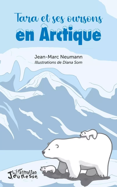 Tara et ses oursons en Arctique - Jean-Marc Neumann - Editions L'Harmattan