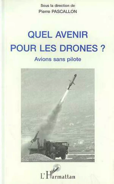 Quel Avenir pour les Drones ? - Pierre Pascallon - Editions L'Harmattan