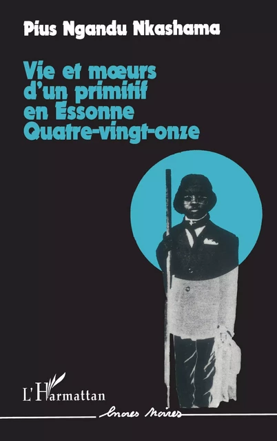 Vie et moeurs d'un primitif en Essonne, quatre vingt-onze - Pius Ngandu Nkashama - Editions L'Harmattan