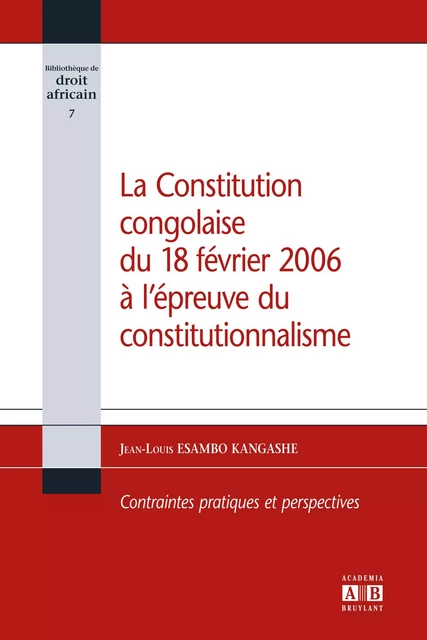 La Constitution congolaise du 18 février 2006 à l'épreuve du constitutionnalisme - Jean-Louis Esambo Kangashe - Academia