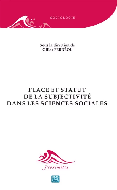 Place et statut de la subjectivité dans les sciences sociales - Gilles Ferréol - EME Editions