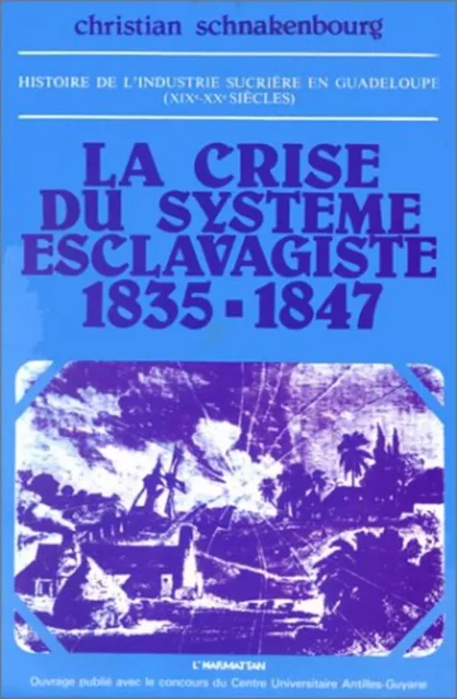 Histoire de l'industrie sucrière en Guadeloupe (XIX-Xxe sièc - Christian Schnakenbourg - Editions L'Harmattan