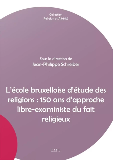 L'école bruxelloise d'étude des religions : 150 ans d'approche libre-exaministe du fait religieux -  - EME Editions