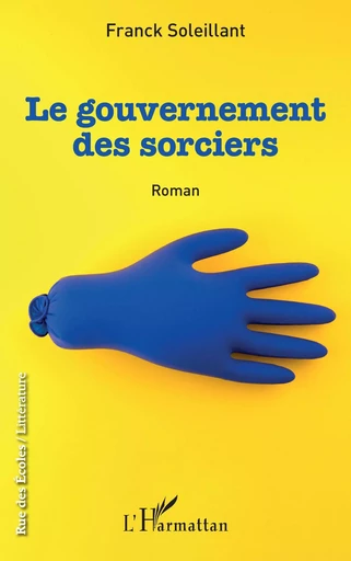 Le gouvernement des sorciers - Franck SOLEILLANT - Editions L'Harmattan