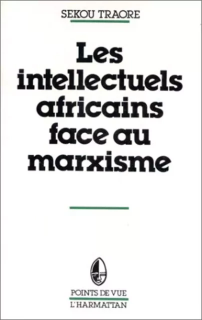 Les intellectuels africains face au marxisme - Sékou Traore - Editions L'Harmattan