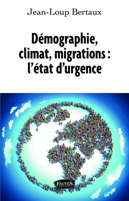 Démographie, climat, migrations : l'état d'urgence - Jean-Loup Bertaux - Fauves editions