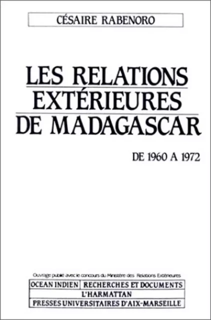 Relations extérieures de Madagascar, de 1960 à 1972 - Césaire Rabenoro - Editions L'Harmattan