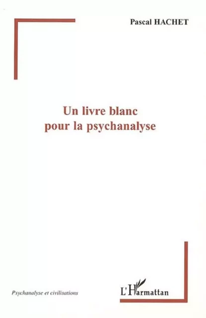 Un livre blanc pour la psychanalyse - Pascal Hachet - Editions L'Harmattan