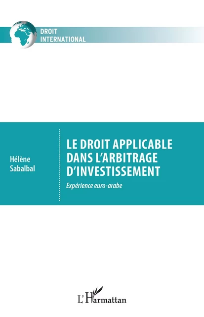 Le droit applicable dans l'arbitrage d'investissement - Hélène Sabalbal - Editions L'Harmattan