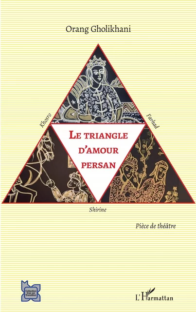 Le triangle d'amour persan - Orang Gholikhani - Editions L'Harmattan