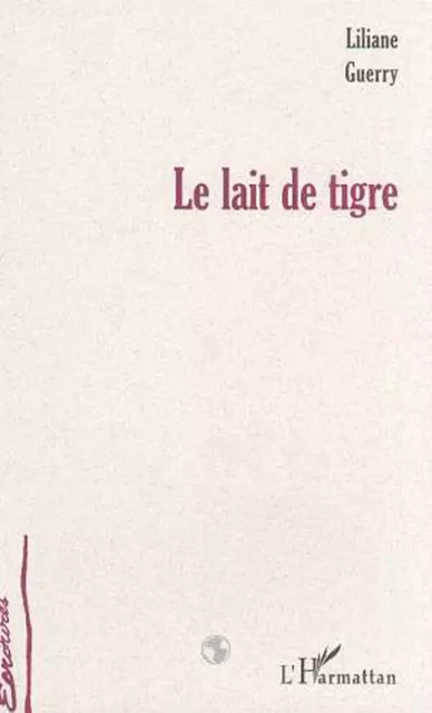 LE LAIT DE TIGRE - Liliane Guerry - Editions L'Harmattan