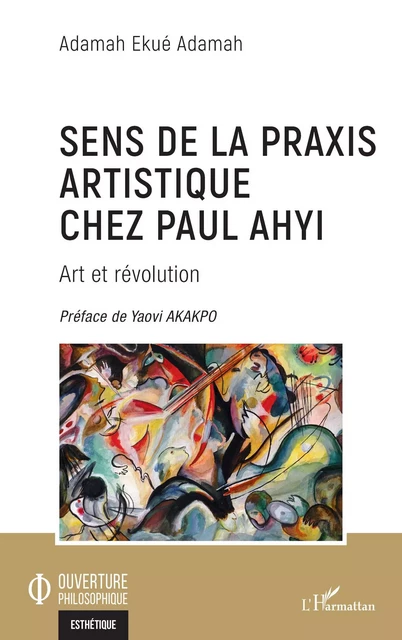 Sens de la praxis artistique chez Paul Ahyi - ADAMAH Adamah Ekué - Editions L'Harmattan