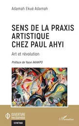 Sens de la praxis artistique chez Paul Ahyi