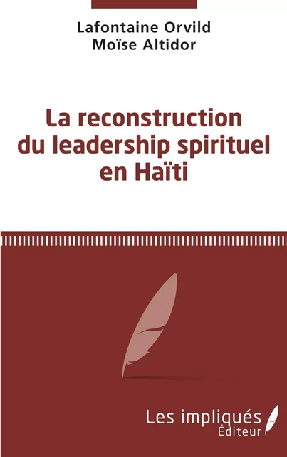 La reconstruction du leadership spirituel en Haiti - Lafontaine Orvild, Moise Altidor - Les Impliqués