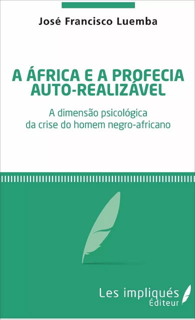 A africa é a profecia auto-realizavel - José Francisco Luemba - Les Impliqués