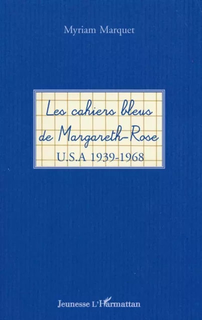 Les cahiers bleus de Margareth-Rose - Myriam MARQUET - Editions L'Harmattan