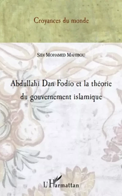 Abdullahi Dan Fodio et la théorie du gouvernement islamique -  RACHIDA - Editions L'Harmattan