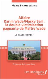 Affaire Karim Wade / Macky Sall : la double victimisation gagnante de Maître Wade