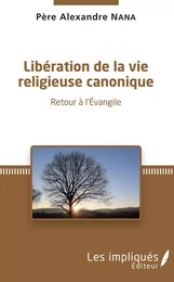 LIBERATION DE LA VIE RELIGIEUSE CANONIQUE