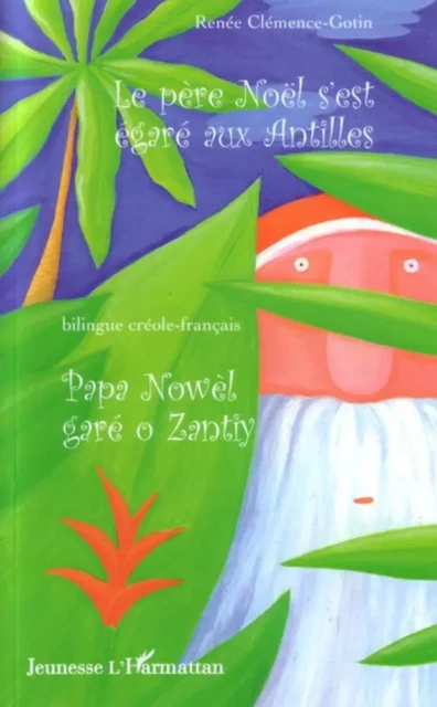 Le père Noël s'est égaré aux Antilles - Renée Clemence-Gotin, Caroline Donnat - Editions L'Harmattan