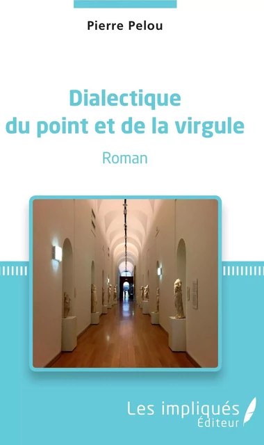 Dialectique du point et de la virgule - Pierre Pelou - Les Impliqués