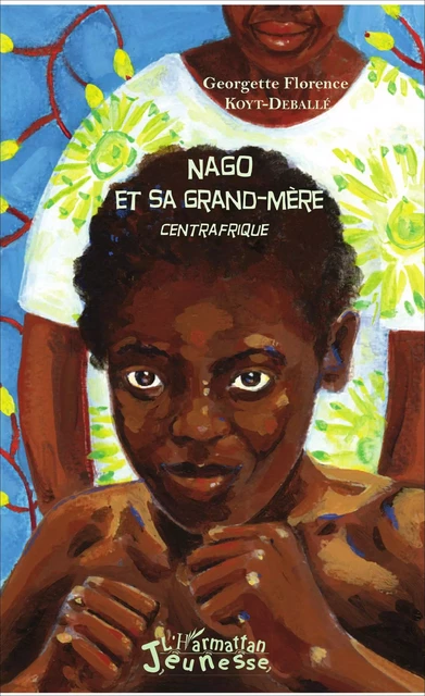 Nago et sa grand-mère - Georgette Florence KOYT-DEBALLE - Editions L'Harmattan