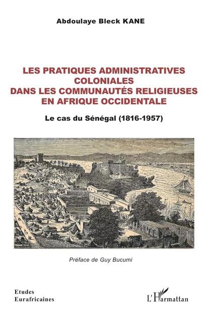 Les pratiques administratives coloniales dans les communautés religieuses en Afrique occidentale - Abdoulaye Bleck Kane - Editions L'Harmattan