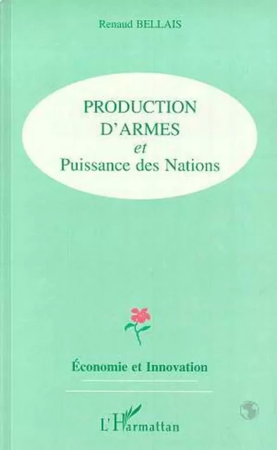 PRODUCTION D'ARMES ET PUISSANCE DES NATIONS - Renaud Bellais - Editions L'Harmattan