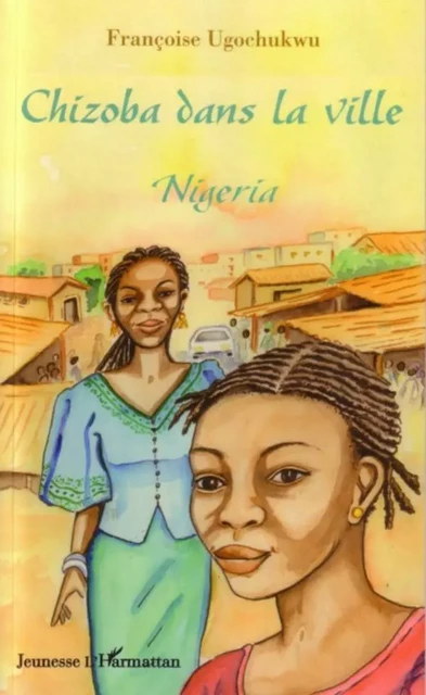 Chizoba dans la ville -  Abt veronique, Françoise Ugochukwu - Editions L'Harmattan