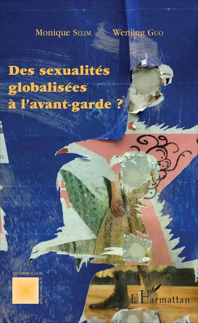 Des sexualités globalisées à l'avant-garde ? - Monique Selim, Wenjing Guo - Editions L'Harmattan